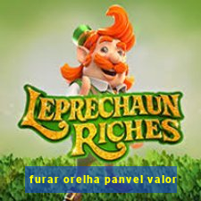 furar orelha panvel valor